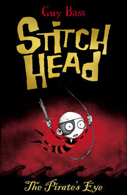 Stitch Head: The Pirate’s Eye by Guy Bass