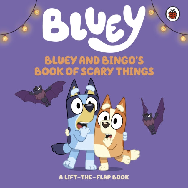 Bluey: Bluey and Bingo’s Book of Scary Things (a lift the flap book)
