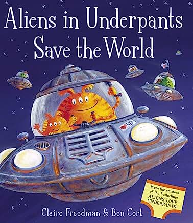 Aliens in Underpants Save the World by Claire Freedman and Ben Cort