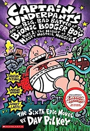 Captain Underpants and the Big, Bad Battle of the Bionic Booger Boy: Night of the Nasty Nostril Nuggets Pt.1 by Pilkey