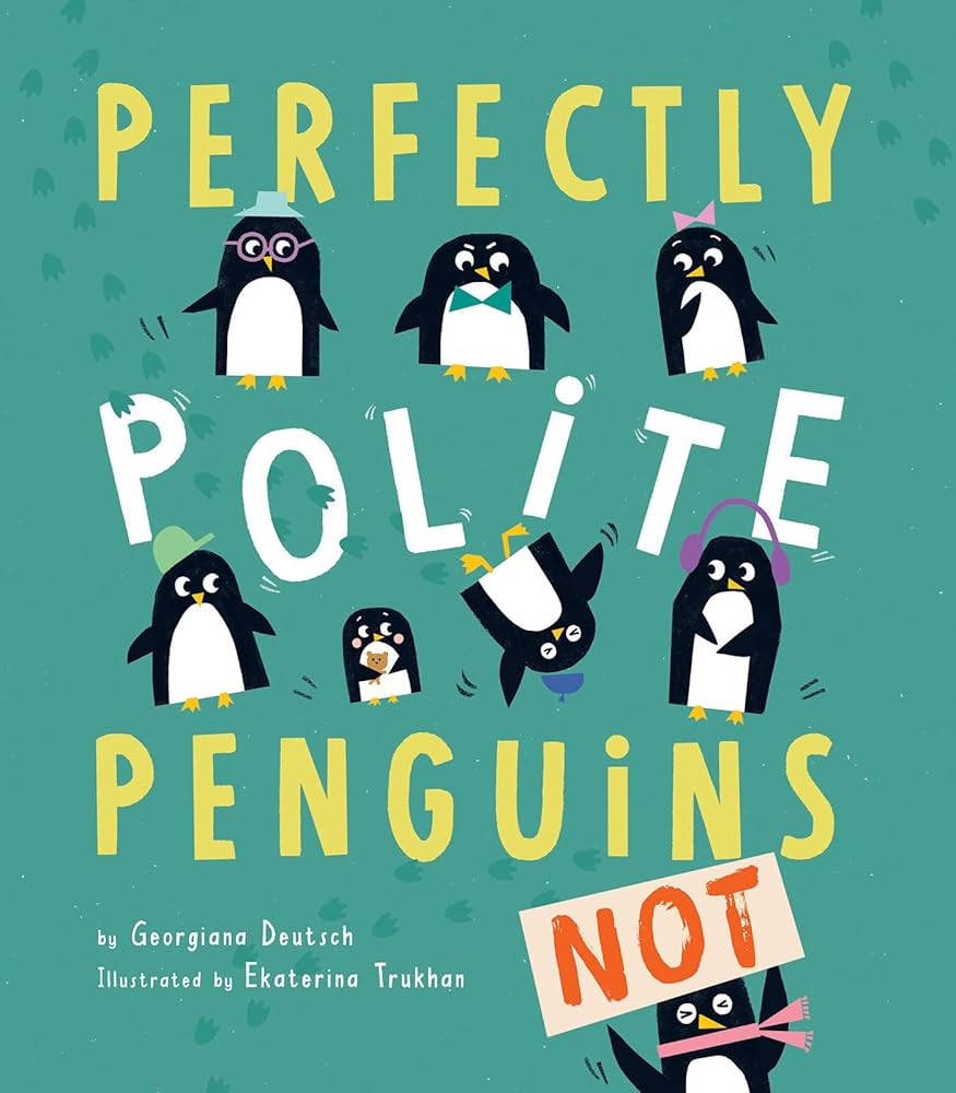 Perfectly Polite Penguins by Georgiana Deutsch