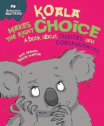 Koala Makes the Right Choice: A book about choices and consequences (Behaviour Matters) by Sue Graves and Trevor Dunton