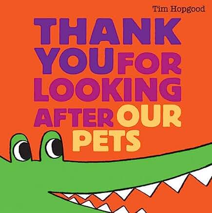 Thank You for Looking After Our Pets by Tim Hopgood