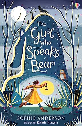 The Girl Who Speaks Bear: Step into the fairytale world of bestselling Sophie Anderson, the perfect magical adventure: 1 by Sophie Anderson and Kathrin Honesta