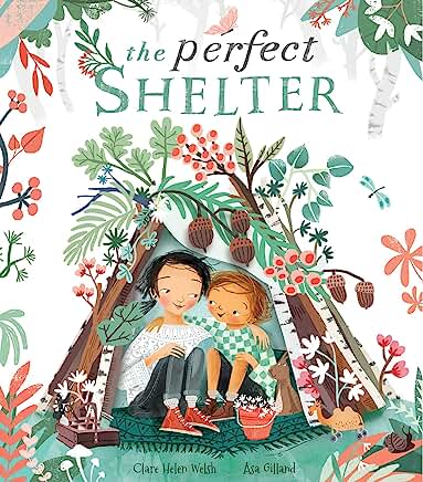 The Perfect Shelter by Clare Helen Welsh and Åsa Gilland