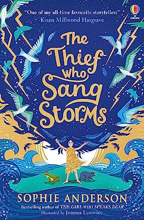 The Thief Who Sang Storms: Step into a fairy tale world of magical adventure. by Sophie Anderson and Joanna Lisowiec