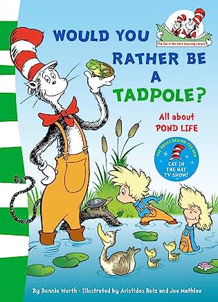 Would you rather be a tadpole? (The Cat in the Hat’s Learning Library) by Dr. Seuss