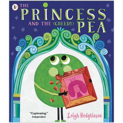 The Princess and The (Greedy) Pea by Leigh Hodgkinson