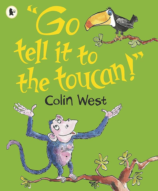 Go Tell It To The Toucan by Colin West
