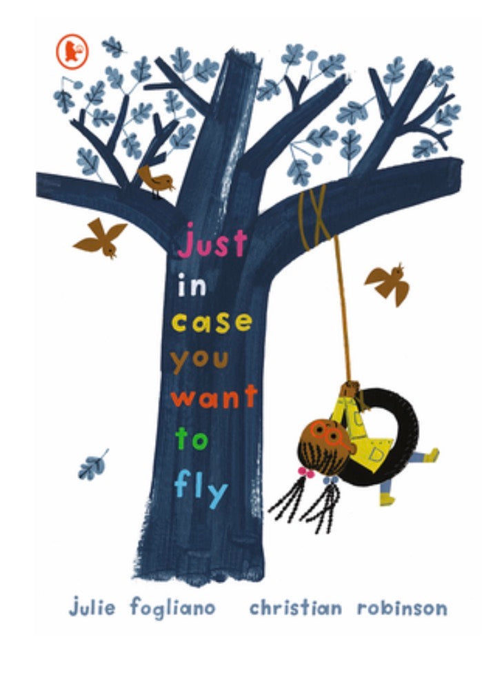 Just in case you want to fly by Julie Fogliano