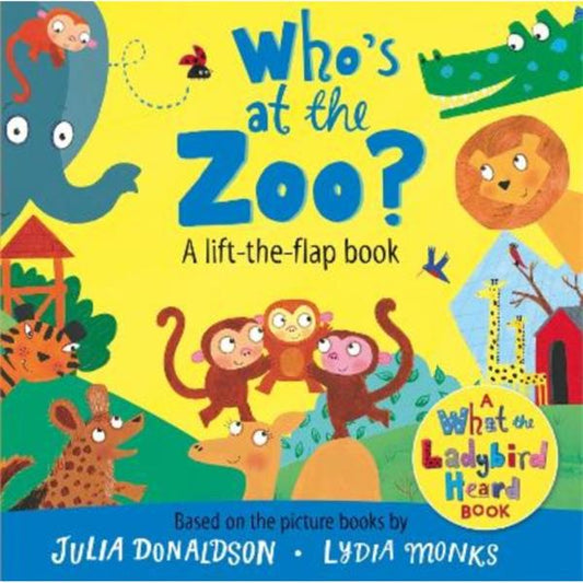Who’s at the zoo by Julia Donaldson & Lydia Monks (board book)