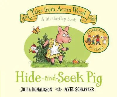 Tales From Acorn Wood: Hide and Seek Pig by Julia Donaldson & Axel Scheffler