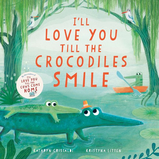 I’ll Love You Till The Crocodiles Smile by Kathryn Cristaldi (HB)