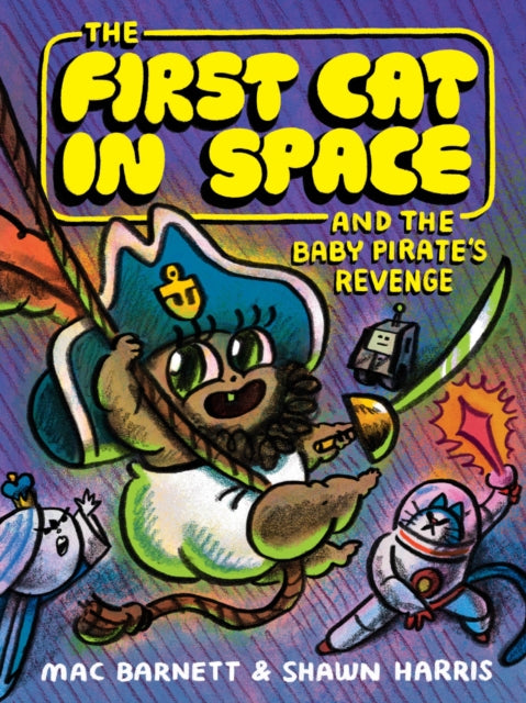 The First Cat In Space: & The Baby Pirates Revenge by Mac Barnett and Shawn Harris
