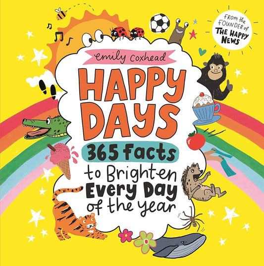 Happy Days 365 Facts to brighten every day of the year by Emily Coxhead