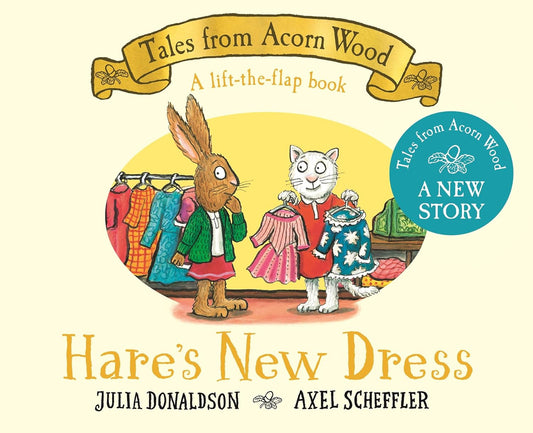Tales From Acorn Wood: Hare’s New Dress by Julia Donaldson & Axel Scheffler
