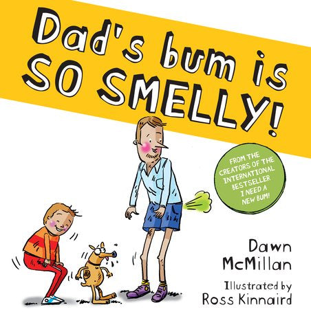 Dad’s bum is so smelly! By Dawn McMillan