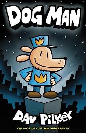 Dog Man: From the Creator of Captain Underpants (Dog Man #1) by Dav Pilkey PB