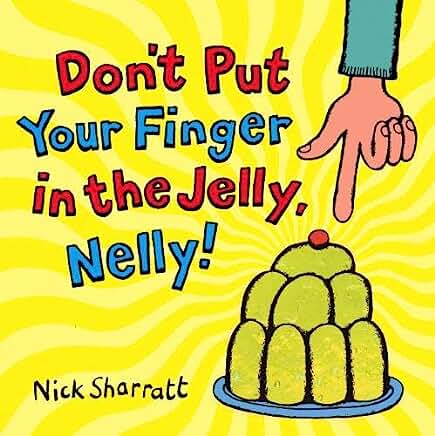 Don't Put Your Finger In The Jelly, Nelly by Nick Sharratt