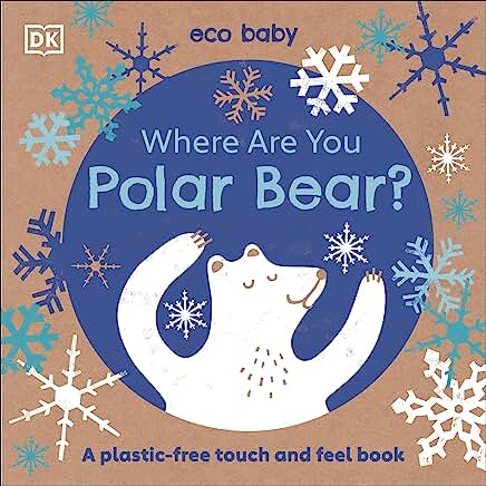 Eco Baby Where Are You Polar Bear?: A Plastic-free Touch and Feel Book by DK