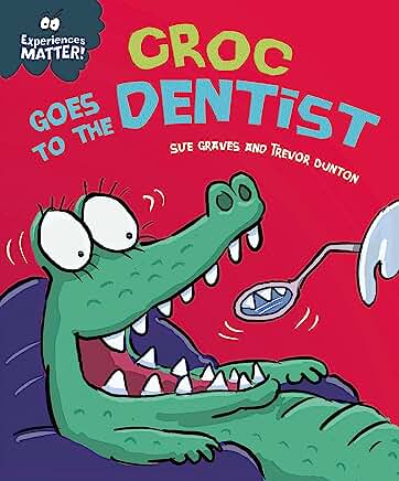 Experiences Matter: Croc Goes to the Dentist by Sue Graves and Trevor Dunton