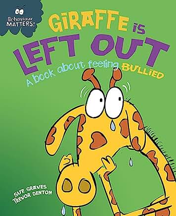 Giraffe Is Left Out - A book about feeling bullied (Behaviour Matters) by Sue Graves and Trevor Dunton