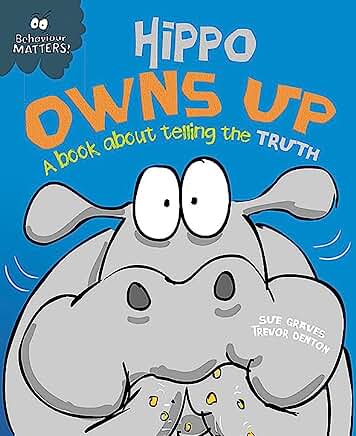 Hippo Owns Up - A book about telling the truth (Behaviour Matters) by Sue Graves