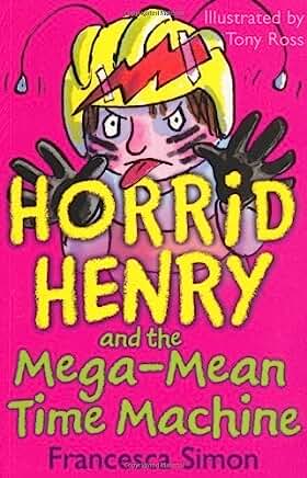 Horrid Henry and the Mega-Mean Time Machine by Simon. Francesca