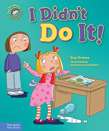 I Didn't Do It! (Our Emotions and Behavior): A Book about Telling the Truth by Sue Graves and Desideria Guicciardini