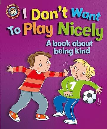 I Don't Want to Play Nicely: A book about being kind (Our Emotions and Behaviour) by Sue Graves , Desideria Guicciardini, et al.