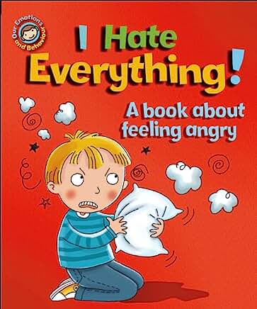 I Hate Everything!: A book about feeling angry (Our Emotions and Behaviour) by Sue Graves and Desideria Guicciardini