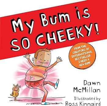 My Bum Is So Cheeky by Dawn McMillan