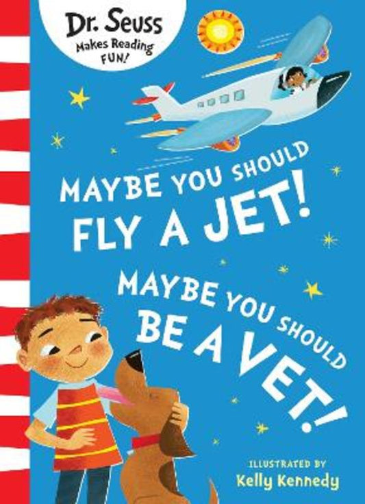 Maybe You Should Fly A Jet! Maybe You Should Be A Vet! Dr Seuss