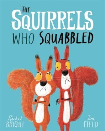 The Squirrels who Squabbled by Rachel Bright