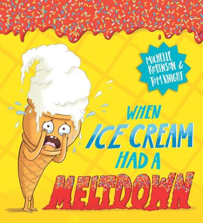 When Ice cream had a meltdown by Michelle Robinson