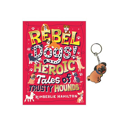 Rebel dogs heroic tales of trusty hounds by Kimberlie Hamilton