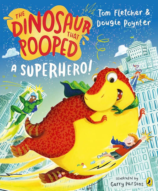 The dinosaur that pooped a superhero! By Tom Fletcher