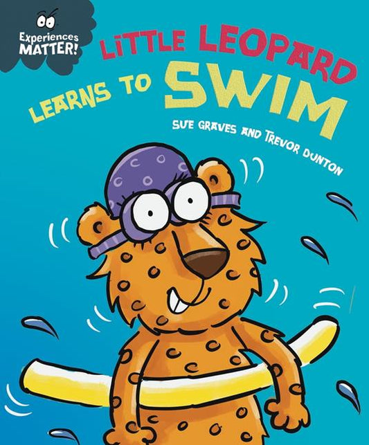 Experiences Matter: Little leopard learns to swim by Sue Graves and Trevor Dunton