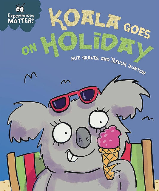 Experiences Matter: Koala Goes on Holiday by Sue Graves and Trevor Dunton