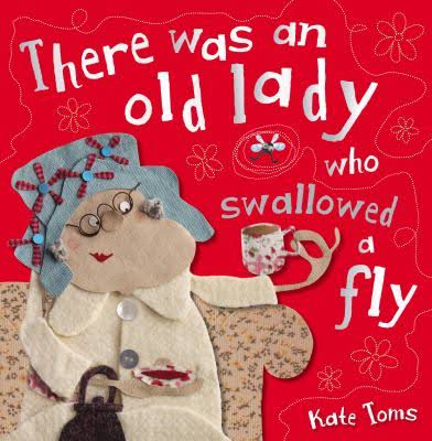 There Was An Old Lady Who Swallowed A Fly by Kate Toms