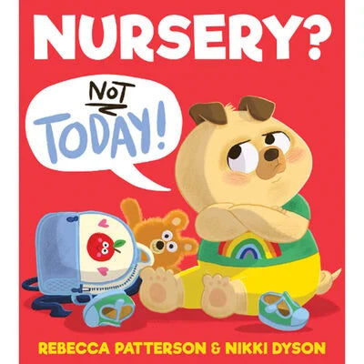 Nursery? Not TODAY! By Rebecca Patterson