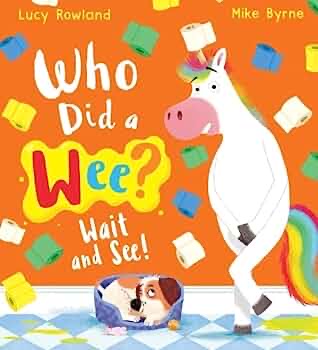 Who Did A Wee? Wait And See! by Lucy Rowland & Mike Byrne