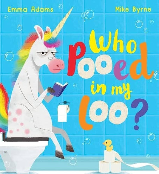 Who Pooed in my Loo? by Emma Adams & Mike Byrne