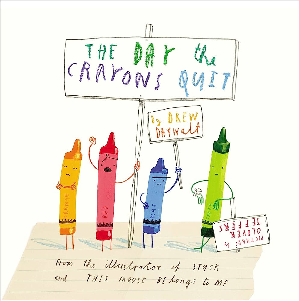 The Day The Crayons Quit by Drew Daywalt and Oliver Jeffers