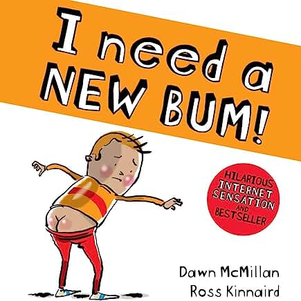 I Need a New Bum! (The New Bum Series) by Dawn McMillan and Ross Kinnaird