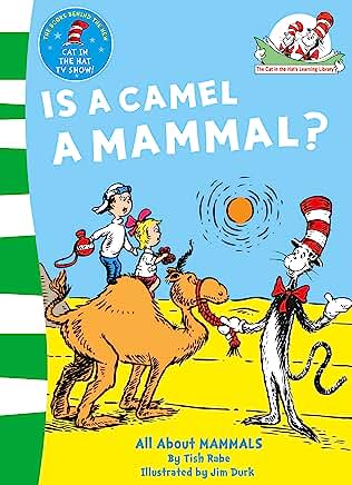 Is a Camel a Mammal?: Dr Seuss (The Cat in the Hat’s Learning Library) by Tish Rabe and Jim Durk