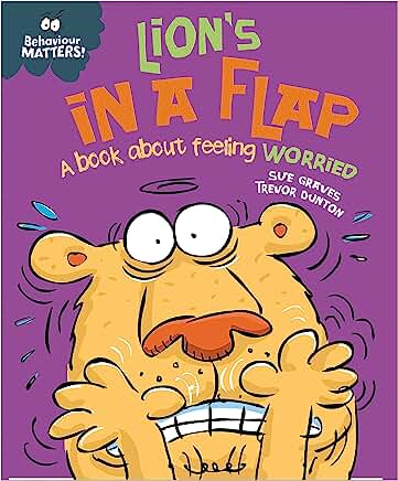 Lion's in a Flap - A book about feeling worried (Behaviour Matters) by Sue Graves