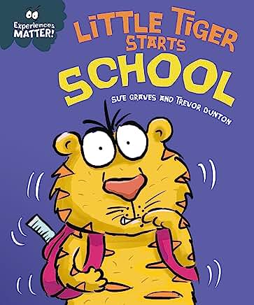 Little Tiger Starts School (Experiences Matter) by Sue Graves and Trevor Dunton