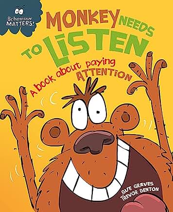 Monkey Needs to Listen - A book about paying attention (Behaviour Matters) by Sue Graves and Trevor Dunton