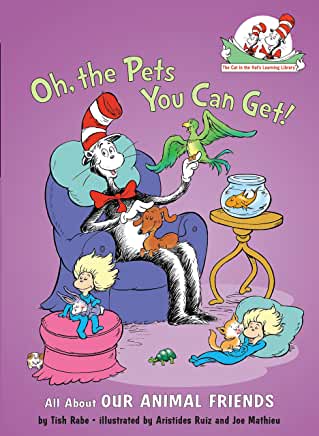 Oh, the Pets You Can Get!: All about Our Animal Friends (Cat in the Hat's Learning Library) by Tish Rabe , Aristides Ruiz